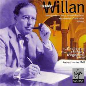 Healey Willan, Choirs Of The Church Of St. Mary Magdalene, Toronto, Robert Hunter Bell - Missa Brevis 11, Sancti Johnnis Baptistae / Missa Brevis 4, Corde Natus / Motets Album