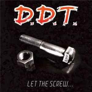 D.D.T. - Let The Screw ... Anthology Album
