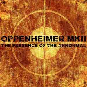 Oppenheimer MK II - The Presence Of The Abnormal Album