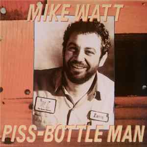 Mike Watt - Piss-Bottle Man Album