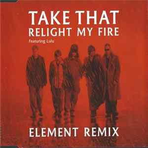 Take That Featuring Lulu - Relight My Fire (Element Remix) Album
