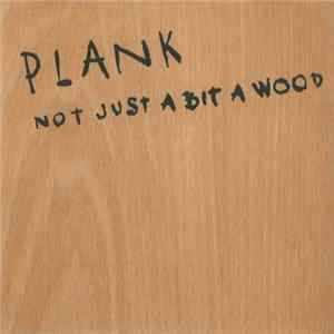 Plank - Not Just A Bit A Wood Album