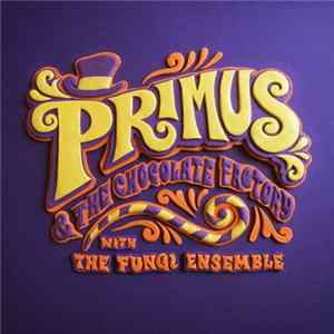 Primus - Primus & The Chocolate Factory With The Fungi Ensemble Album