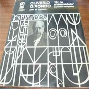 Oliverio Girondo - Oliverio Girondo Por El Mismo "En La Masmédula" (Versión Completa) Album