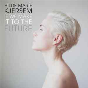 Hilde Marie Kjersem - If We Make It To The Future Album