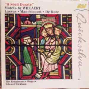 Willaert ⬩ Lassus ⬩ Manchicourt ⬩ De Rore - The Renaissance Singers, Edward Wickham - “O Socii Durate” (Motets By Willaert ⬩ Lassus ⬩ Manchicourt ⬩ De Rore) Album