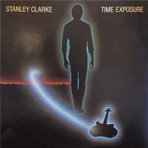 Stanley Clarke - Time Exposure Album