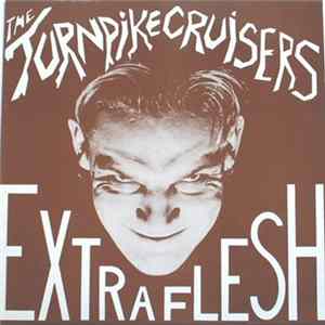 The Turnpike Cruisers - Extra Flesh Album