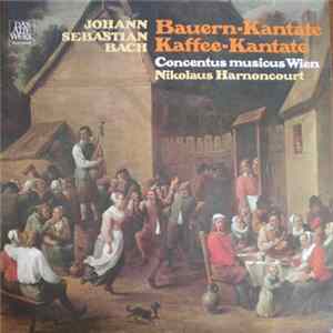 Johann Sebastian Bach - Concentus Musicus Wien, Nikolaus Harnoncourt - Bauern-Kantate, Kaffee-Kantate Album