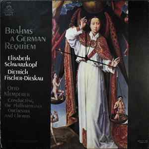 Brahms - Elisabeth Schwarzkopf, Dietrich Fischer-Dieskau, Otto Klemperer Conducting The Philharmonia Orchestra And Chorus - A German Requiem Album
