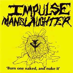 Impulse Manslaughter - Burn One Naked And Nuke It Album