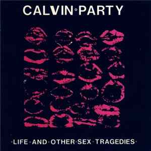 Calvin Party - Life And Other Sex Tragedies Album