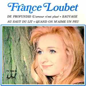 France Loubet - De Profundis (L’amour N’est Plus) / Sauvage / Au Saut Du Lit / Quand On M’aime Un Peu Album