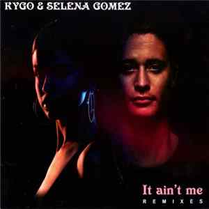 Kygo & Selena Gomez - It Ain't Me Album