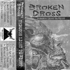 Broken Cross - Through Light To Night Album
