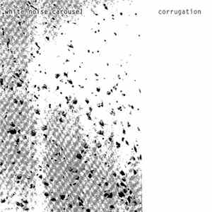 White Noise Carousel - Corrugation Album