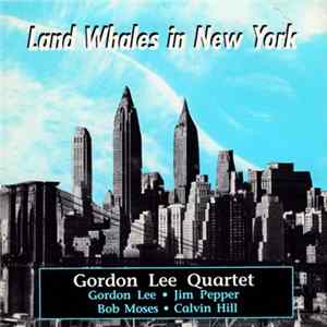 Gordon Lee Quartet - Land Whales in New York Album
