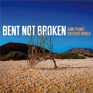 Bent Not Broken - Same Planet Different World Album