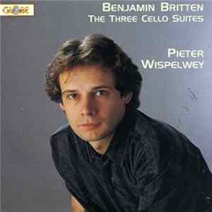 Britten, Pieter Wispelwey - The Three Suites For Cello Solo Album