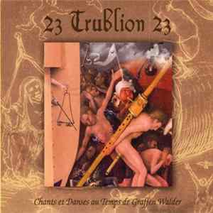 23 Trublion 23 - Chants Et Danses Au Temps De Graffen Walder Album