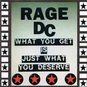 Rage DC - What You Get Is Just What You Deserve Album