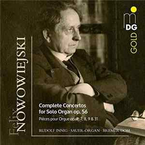 Felix Nowowiejski − Rudolf Innig - Complete Concertos For Solo Organ, Op. 56 (Pièces Pour Orgue Op. 2, 7, 8, 9 & 31) Album
