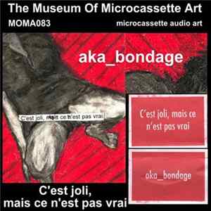 AKA_Bondage - C'est Joli, Mais Ce N'est Pas Vrai Album