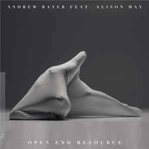 Andrew Bayer Feat. Alison May - Open End Resource Album