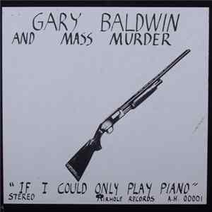 Gary Baldwin And Mass Murder - If Only I Could Play Piano Album