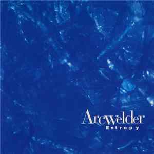Arcwelder - Entropy Album