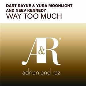 Dart Rayne & Yura Moonlight And Neev Kennedy - Way Too Much Album