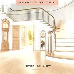 Garry Dial Trio - Never Is Now Album