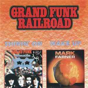Grand Funk Railroad / Mark Farner - Shinin' On / Wake Up Album