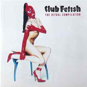 Various - Club Fetish The Ritual Compilation Album