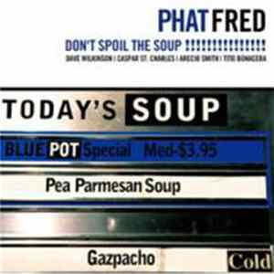 Phat Fred - Don't Spoil The Soup Album