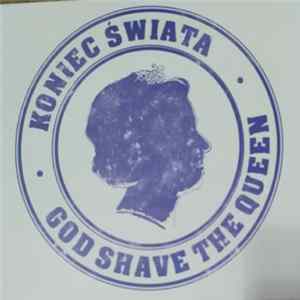 Koniec Świata - God Shave The Queen Album