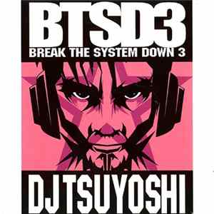DJ Tsuyoshi - BTSD3 - Break The System Down 3 Album