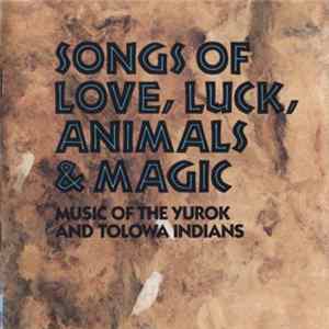 Yurok, Tolowa - Songs Of Love, Luck, Animals & Magic (Music Of The Yurok And Tolowa Indians) Album