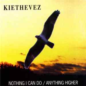 Kiethevez - Nothing I Can Do / Anything Higher Album