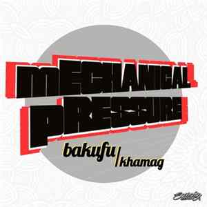 Mechanical Pressure - Bakufu / Khamag Album