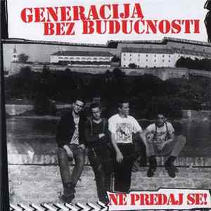 Generacija Bez Budućnosti - Ne Predaj Se! Album