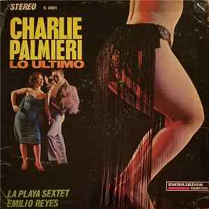 Charlie Palmieri / La Playa Sextet / Emilio Reyes - Lo Ultimo Album