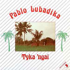 Pablo Lubadika - Tyka 'Ngai Album