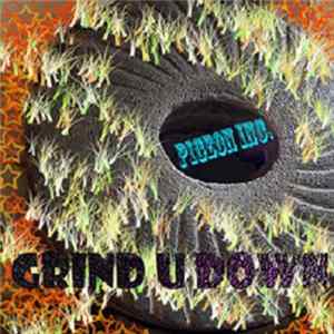 Pigeon Inc. - Grind U Down Album
