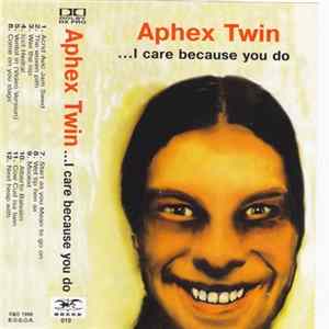 Aphex Twin - ...I Care Because You Do Album