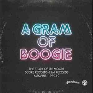 Lee Moore - A Gram Of Boogie (The Story Of Lee Moore, Score Records & LM Records, Memphis, 1979-89) Album