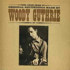 Woody Guthrie - 1940-1946 Original Recordings Made By Woody Guthrie Album