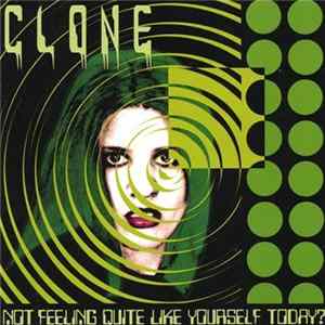 Clone - Not Feeling Quite Like Yourself Today? Album