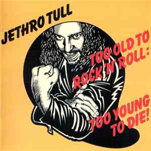 Jethro Tull - Too Old To Rock 'N' Roll : Too Young To Die Album