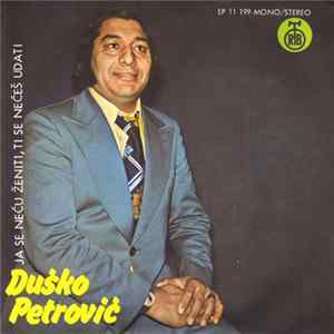 Duško Petrović - Ja Se Neću Ženiti,Ti Se Nećeš Udati Album